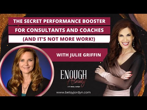 Secret Performance Booster for Consultants and Coaches (and it’s NOT more work!) with Julie Griffin