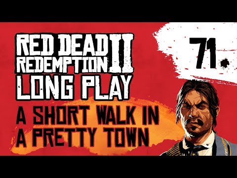 Ep 71 A Short Walk in a Pretty Town – Red Dead Redemption 2 Long Play