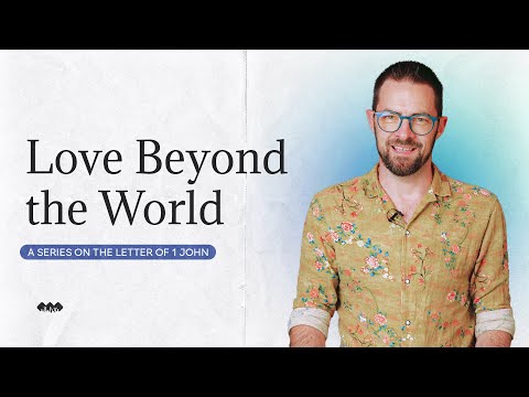 Love Beyond the World | 1 John 2:15-17 | E10