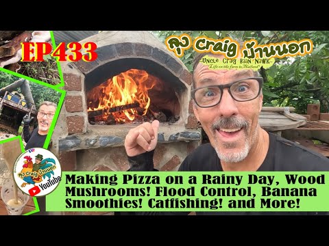 EP433 Making Pizza on a Rainy Day, Wood Mushrooms, Flood Control, Banana Smoothies, Catfishing More!