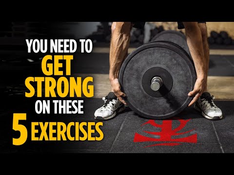 You Need to Get Strong On These 5 Exercises