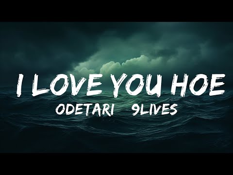 Odetari & 9lives - I LOVE YOU HOE (Lyrics)  | 25 Min