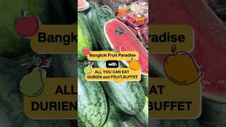 Bangkok Fruits Paradise with Thai Fruit and Durian Buffet #BangkokTODAY #MakeTomorrowTODAY