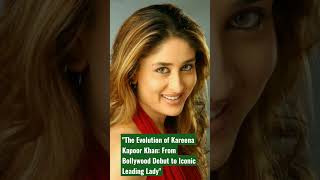 The Evolution of Kareena Kapoor Khan: From Bollywood Debut to Iconic Leading Lady