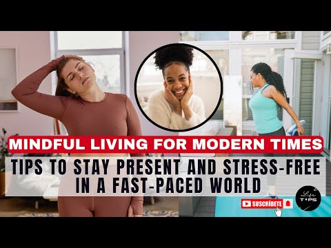 Mindful Living for Modern Times: Tips to stay present and stress-free in a fast-paced world