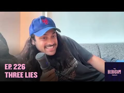 Three Lies - The Headgum Podcast - 226