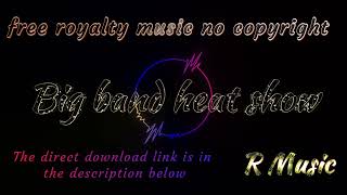 music - Big band heat show  |  Free Royalty Music  |  No Copyright