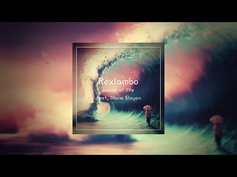 Rexlambo - waves of life (ft. Diana Eloyan)