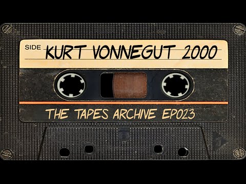 #23 Kurt Vonnegut 2000 | The Tapes Archive podcast