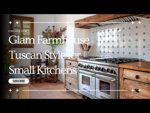 Chic and Rustic: Glam Farmhouse Tuscan Style for Small Kitchens