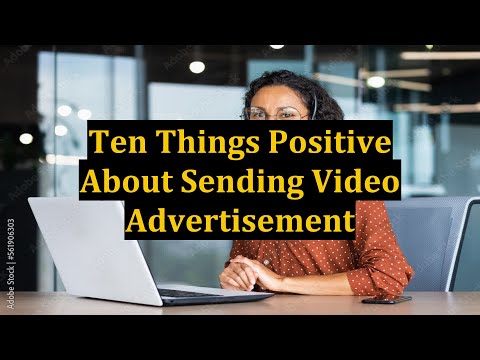 Ten Things Positive  About Sending Video Advertisement