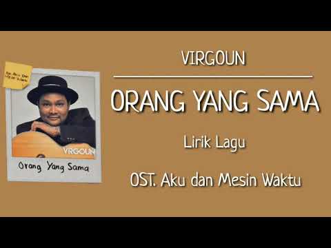 Virgoun - Orang yang Sama (Lirik Lagu) | OST. Aku dan Mesin Waktu