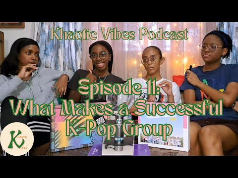 Khaotic Vibes Podcast EP. 11: What Makes a Successful K-Pop Group