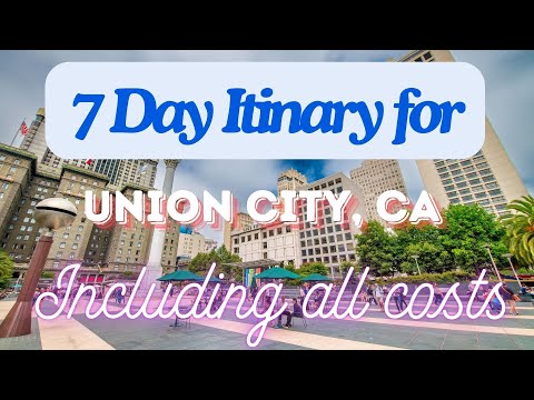 Union City California 7 Day Trip Itinerary Including Costs and Transport -  Union City CA 2024