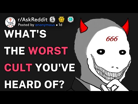 What's the worst cult you've heard of? (r/AskReddit)