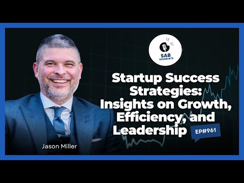 Startup Success Strategies: Insights on Growth, Efficiency, and Leadership - SAB Sound Bites | Ep961