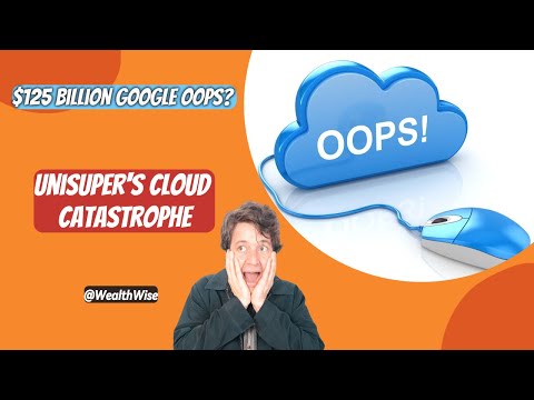 Google's $125 Billion Oops! UniSuper's Cloud Catastrophe