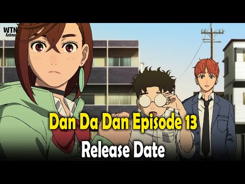 Is there a Dan Da Dan Episode 13 release date and time