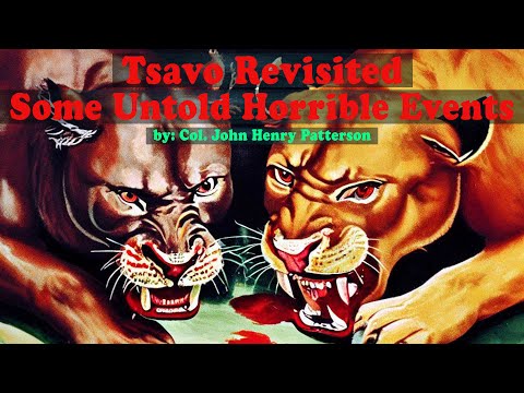 Tsavo Man Eating Lions Revisited - Some untold thrilling True Events by Col. JH Patterson in English