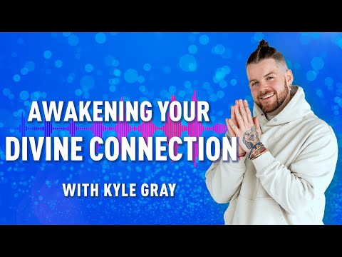 Awakening Your Divine Connection with Kyle Gray