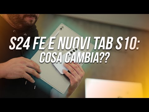 Nuovi GALAXY S24 FE e TAB S10, ma SONO DAVVERO NUOVI?