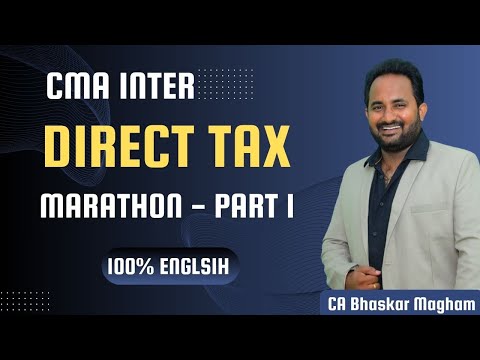 CMA INTER | DIRECT TAXATION MARATHON - PART 1 | JUNE/DEC 2024 EXAMS | CA BHASKAR MAGHAM