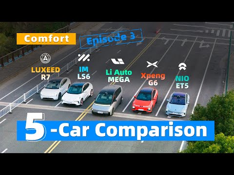 Episode 3：NIO ET5 vs Xpeng G6 vs Li Auto MEGA vs LUXEED R7 vs IM LS6 | Comfort | 5-Car Comparison