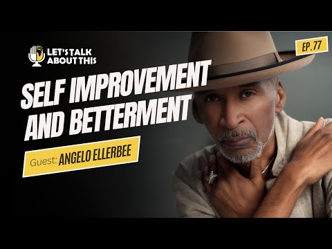 SELF IMPROVEMENT AND BETTERMENT/ANGELO ELLERBEE