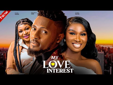 MY LOVE INTREST - Maurice Sam, Sonia Uche, Ruth Kadiri 2024 Nigerian Movie