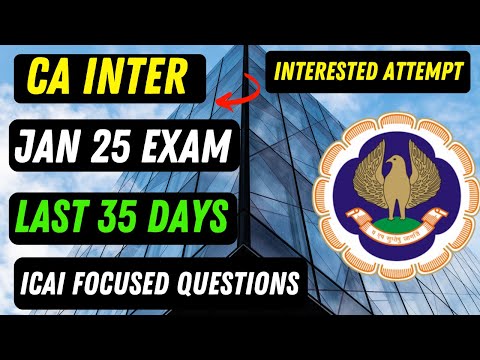 |ICAI Jan 25 CA Inter Interested Attempt Last 35 Days ICAI Focused Questions For This Attempt|