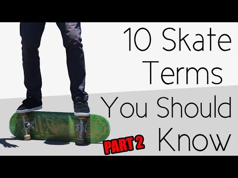 10 More Skateboarding Terms You Should Know