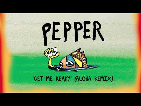 Pepper "Get Me Ready" (Aloha Remix)