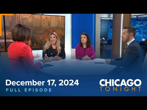 December 17, 2024 Full Episode — Chicago Tonight