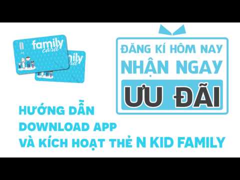 Hướng dẫn download app và kích hoạt thẻ N KID FAMILY