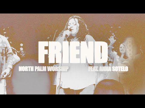 Friend | North Palm Worship (Feat. Anna Sotelo)