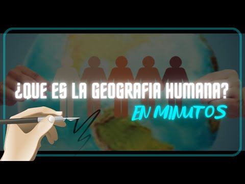 ¿ QUE ES LA GEOGRAFIA HUMANA? en minutos