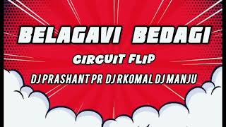 BELAGAVI BEDAGI x Circuit Flip x DJ PRASHANT PR x DJ RKOMAL x DJ MANJU