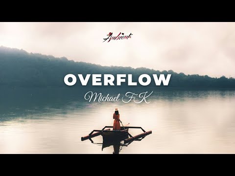 Michael FK - Overflow [ambient chill downtempo]