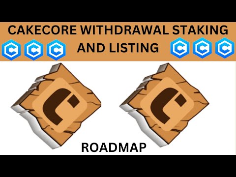 CAKECORE WITHDRAWAL STAKING AND LISTING