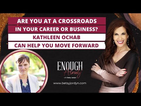 Are You at a Crossroads in Your Career or Business? Kathleen Ochab Can Help You Move Forward