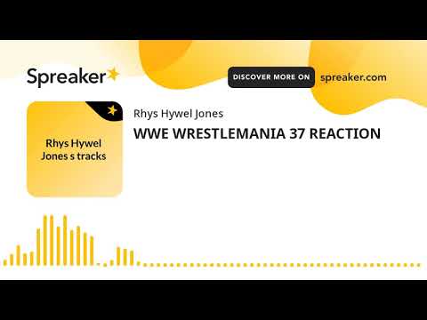 WWE WRESTLEMANIA 37 REACTION