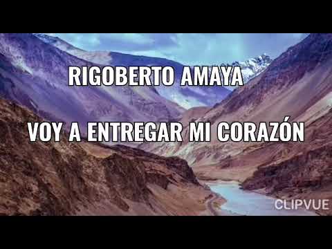 Rigoberto Amaya Oficial . Voy a entregar mi corazón. Letras. Música cristiana.