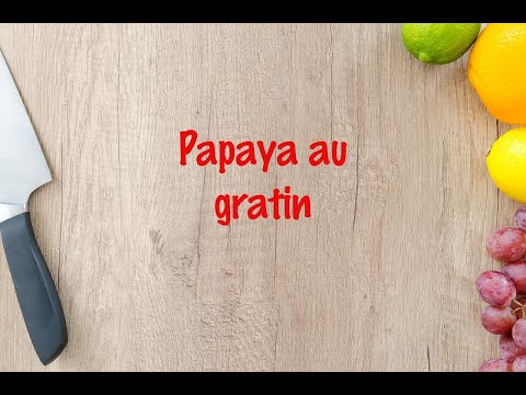 How to cook - Papaya au gratin