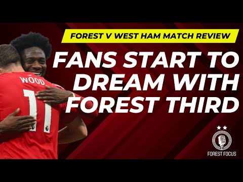 NOTTINGHAM FOREST 3 WEST HAM UNITED 0 MATCH REVIEW | REDS GO THIRD WITH EDU SET TO JOIN?