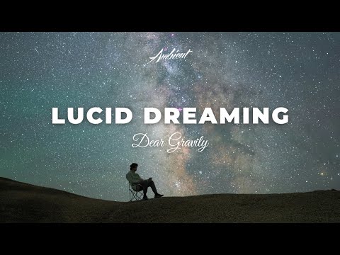 Dear Gravity - lucid dreaming (reimagined) [ambient cinematic instrumental]