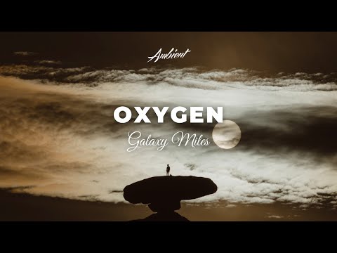 Galaxy Miles - Oxygen [ambient instrumental chill]