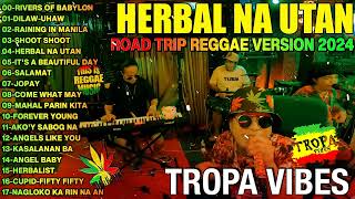 HERBAL NA UTAN x CUPID x UHAW REGGAE💥REGGAE TROPAVIBES COVER ALBUM💔REGGAE NONTOP PLAYLIST 2024