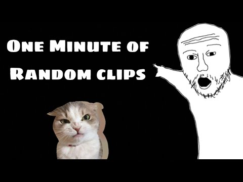 One Minute of random clips.