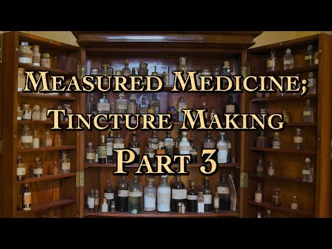 Measured Medicine; Tincture Making Part 3