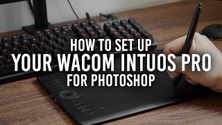 Getting Started with the Wacom Intuos Pro: How to Set Up for Photoshop